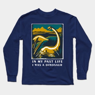 In my past life I was a dinosaur - Dinosaur T Shirt Long Sleeve T-Shirt